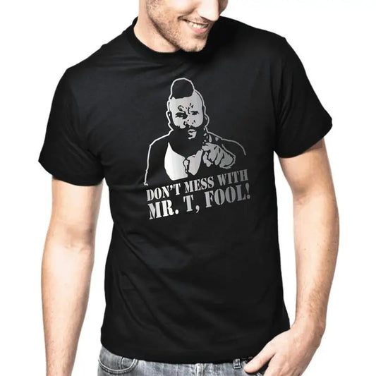 Don't Mess With Mr T Fool T-shirt